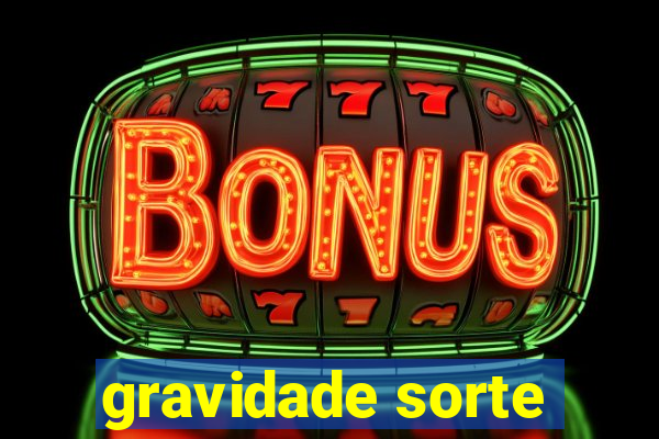 gravidade sorte